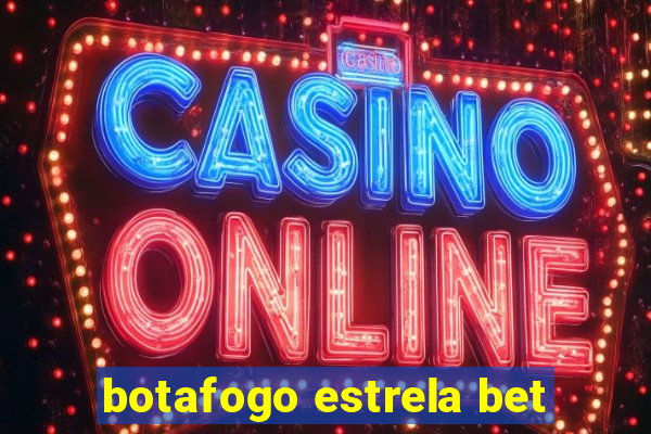 botafogo estrela bet